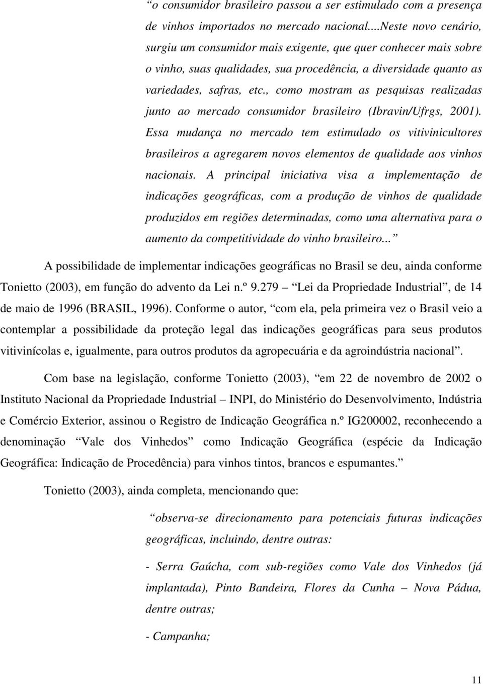 , como mostram as pesquisas realizadas junto ao mercado consumidor brasileiro (Ibravin/Ufrgs, 2001).