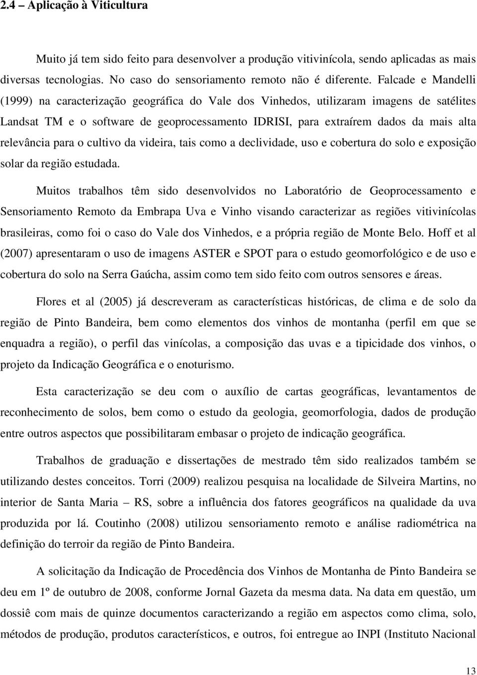 relevância para o cultivo da videira, tais como a declividade, uso e cobertura do solo e exposição solar da região estudada.