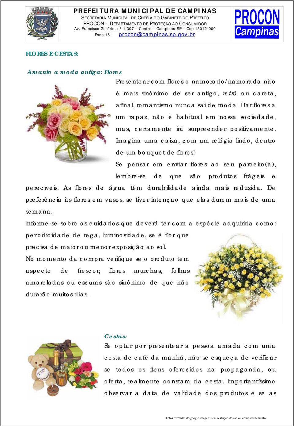 Se pensar em enviar flores ao seu parceiro(a), lembre-se de que são produtos frágeis e perecíveis. As flores de água têm durabilidade ainda mais reduzida.