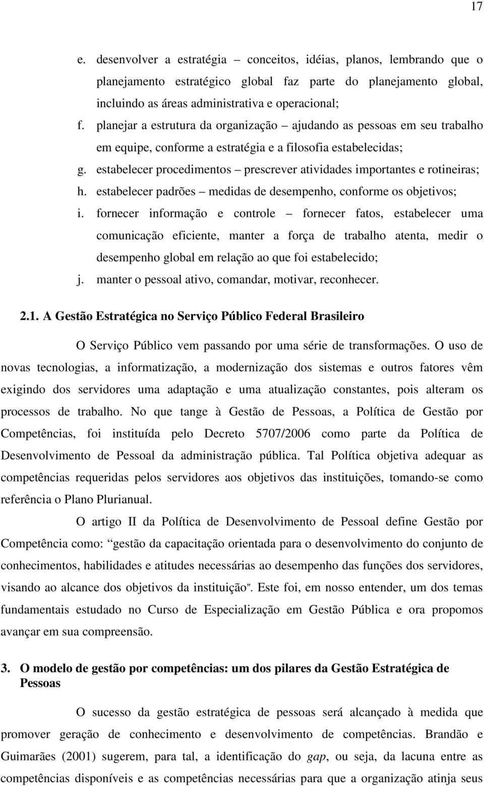 estabelecer procedimentos prescrever atividades importantes e rotineiras; h. estabelecer padrões medidas de desempenho, conforme os objetivos; i.