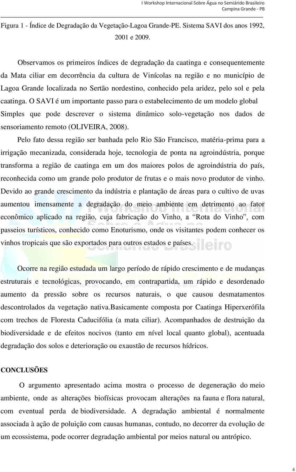 nordestino, conhecido pela aridez, pelo sol e pela caatinga.