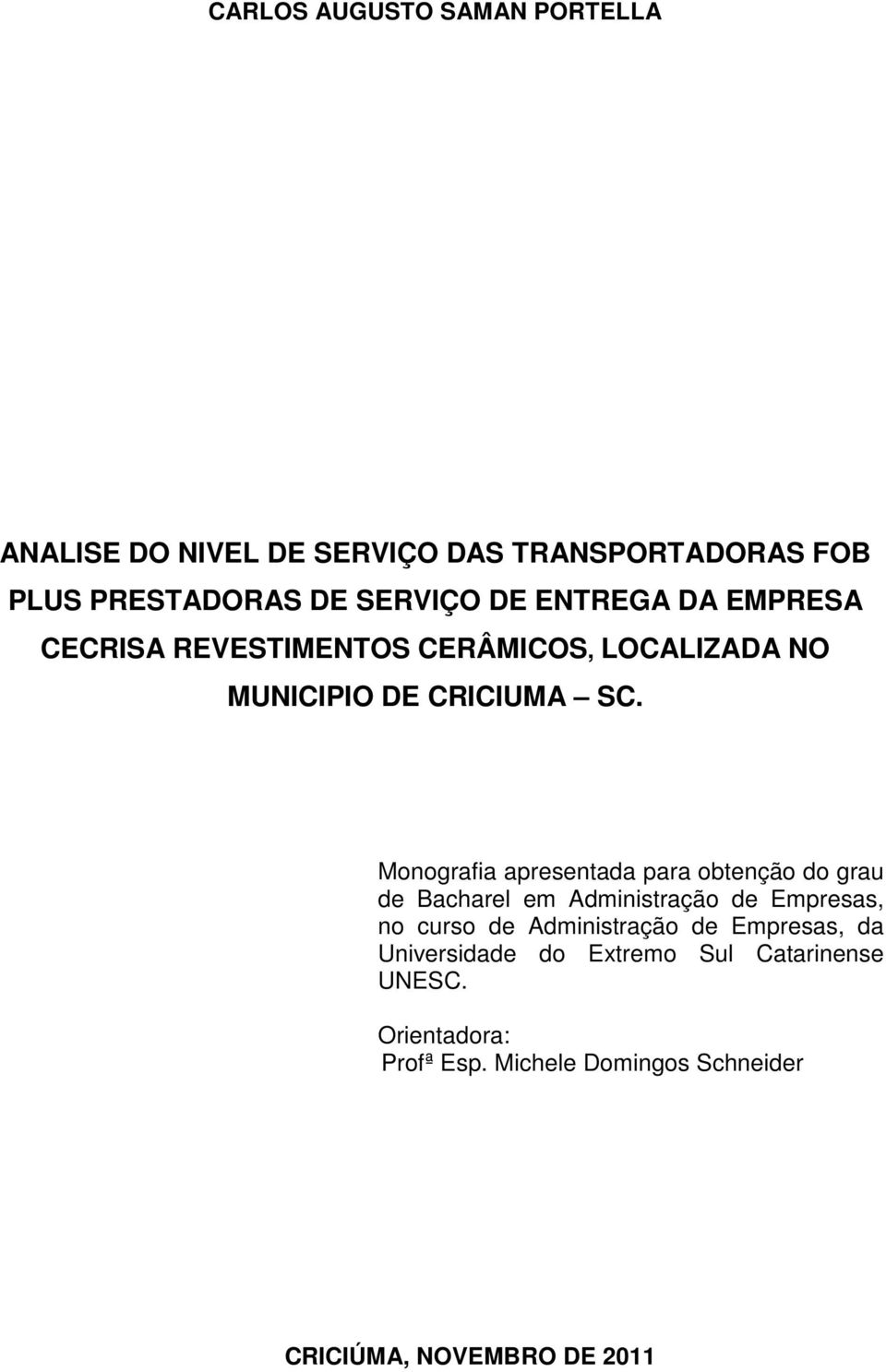 Monografia apresentada para obtenção do grau de Bacharel em Administração de Empresas, no curso de Administração