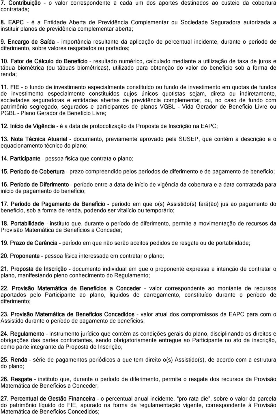 Encargo de Saída importância resultante da aplicação de percentual incidente, durante o período de diferimento, sobre valores resgatados ou portados; 10.