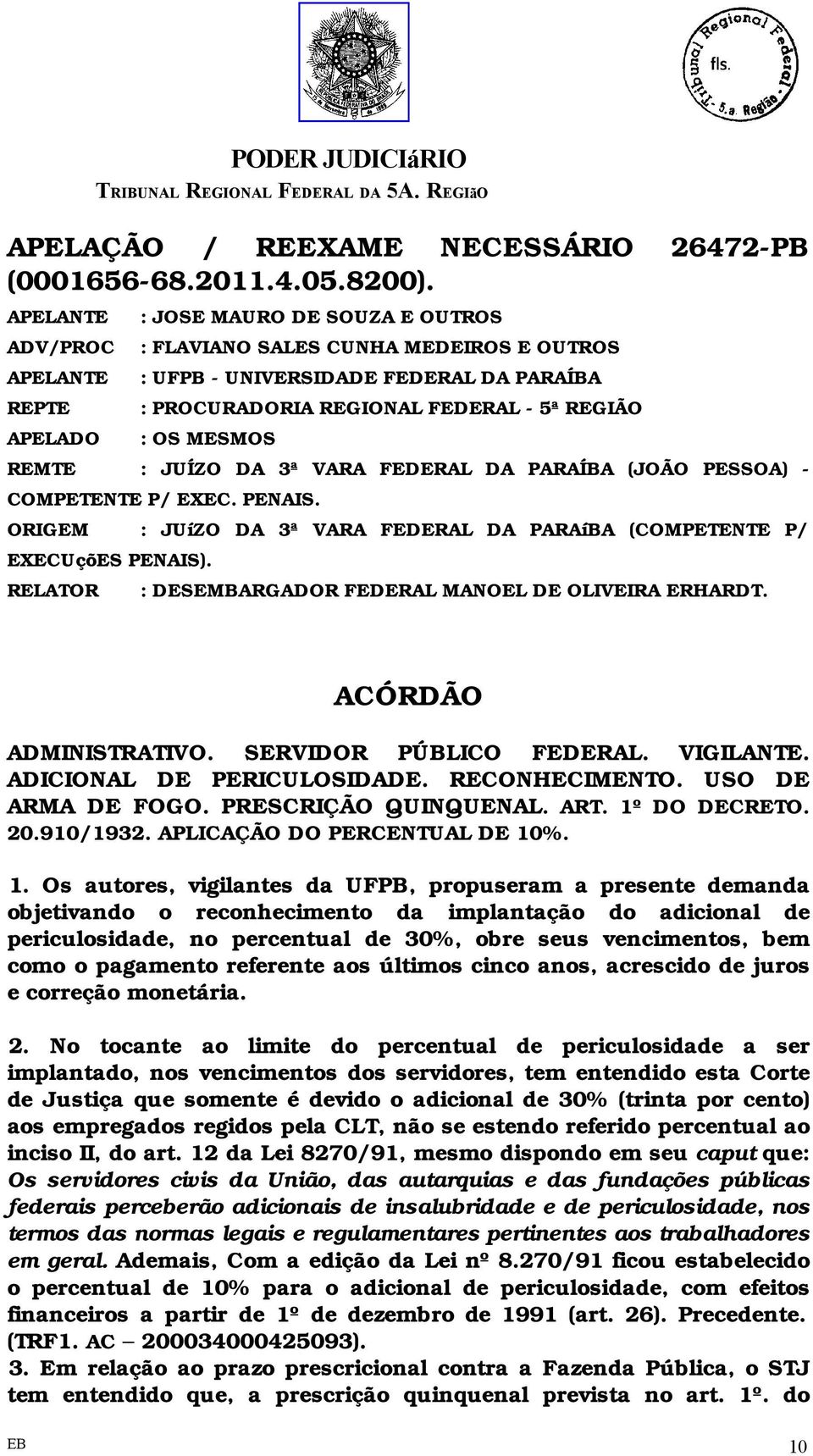 JUÍZO DA 3ª VARA FEDERAL DA PARAÍBA (JOÃO PESSOA) - COMPETENTE P/ EXEC. PENAIS. ORIGEM : JUíZO DA 3ª VARA FEDERAL DA PARAíBA (COMPETENTE P/ EXECUçõES PENAIS).