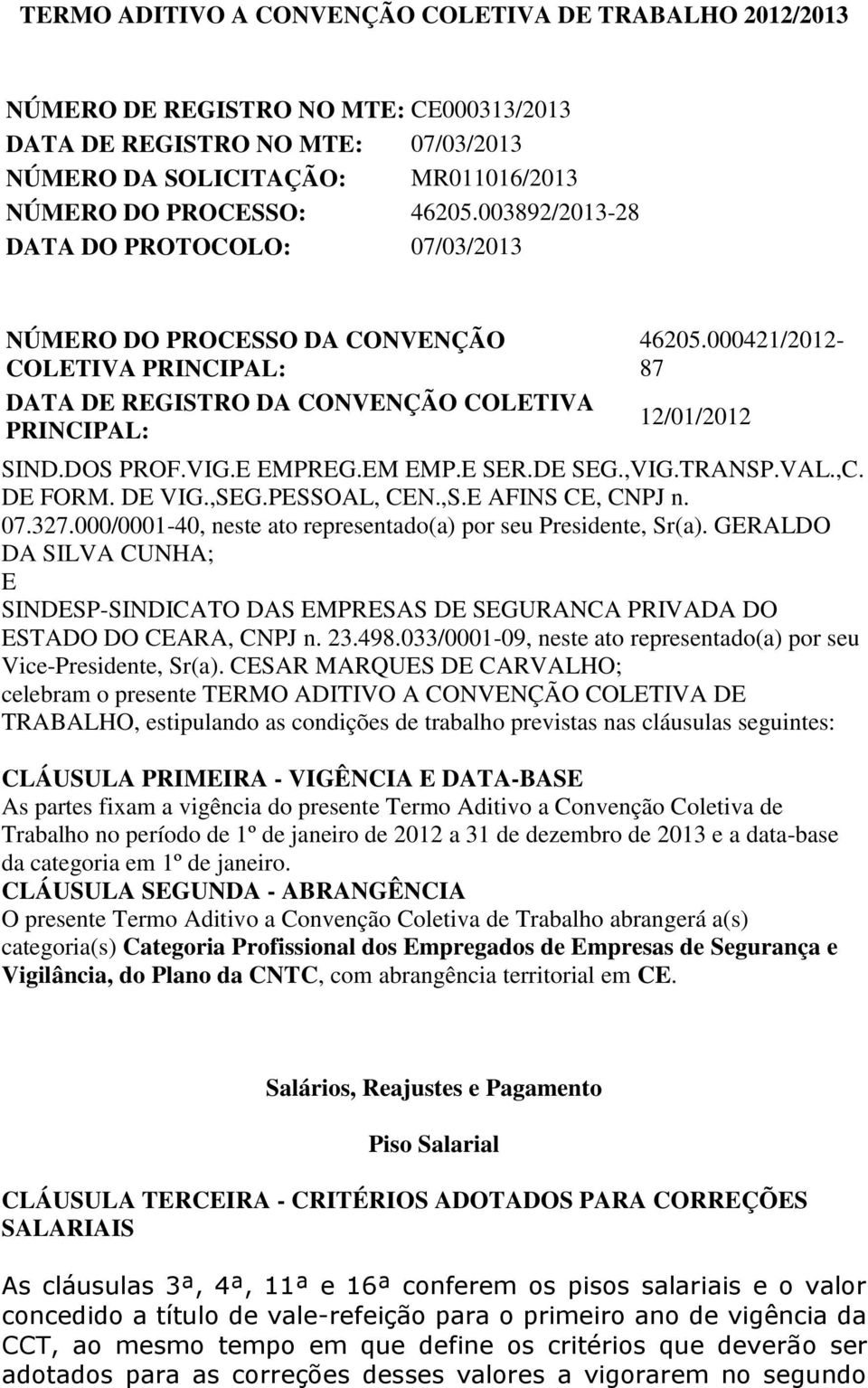 E EMPREG.EM EMP.E SER.DE SEG.,VIG.TRANSP.VAL.,C. DE FORM. DE VIG.,SEG.PESSOAL, CEN.,S.E AFINS CE, CNPJ n. 07.327.000/0001-40, nst to rprsntdo() por su Prsidnt, Sr().