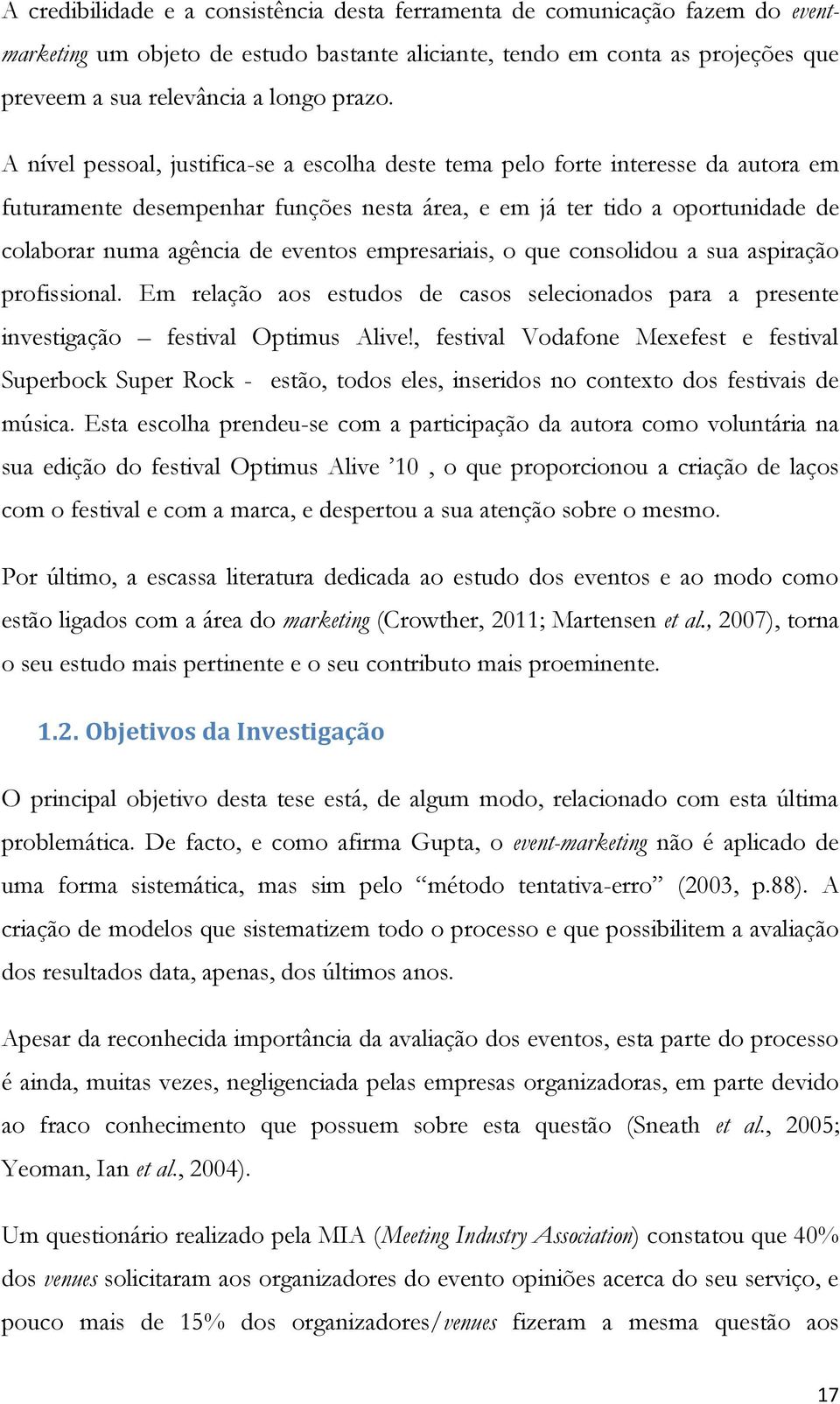 empresariais, o que consolidou a sua aspiração profissional. Em relação aos estudos de casos selecionados para a presente investigação festival Optimus Alive!