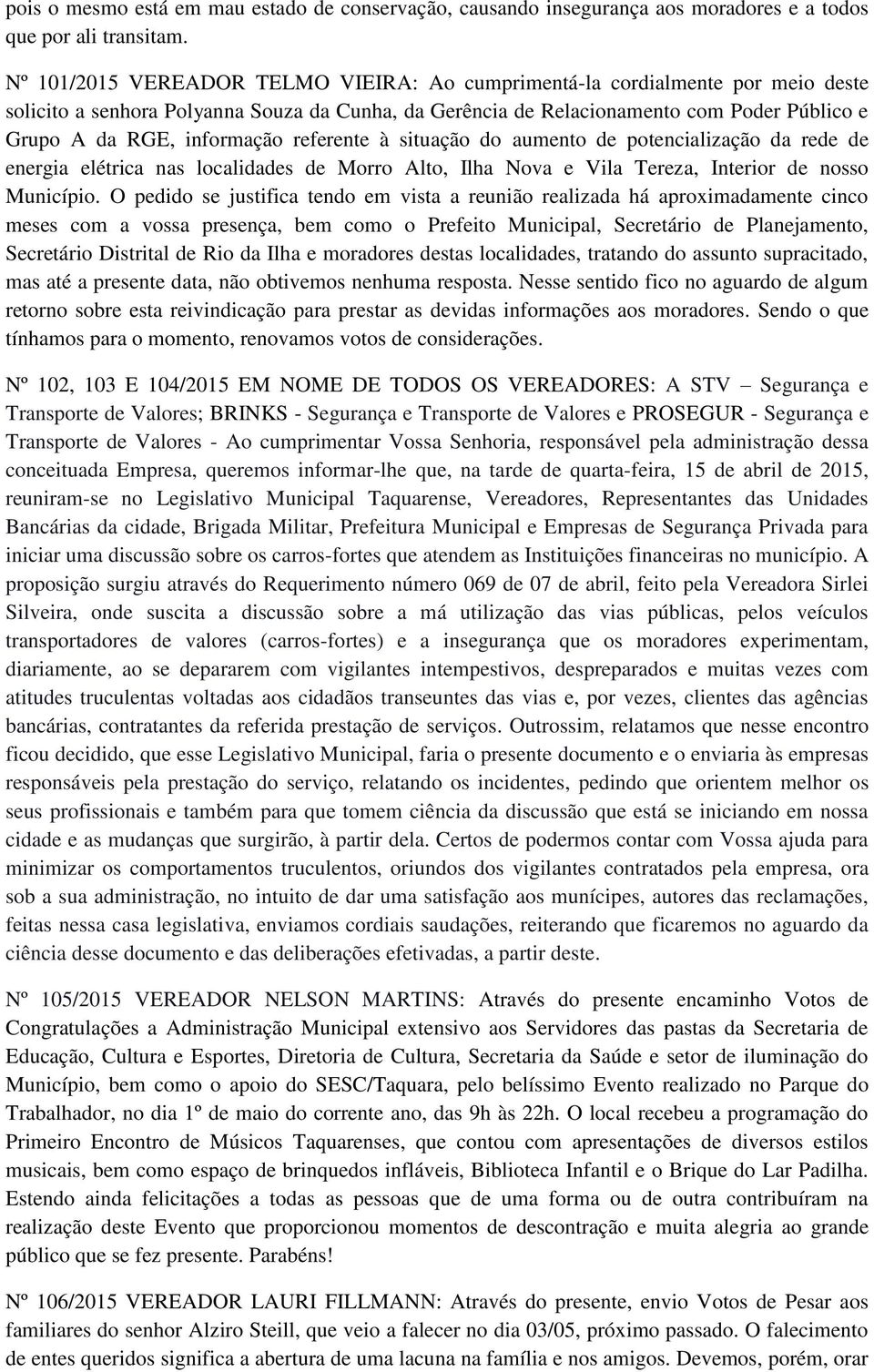 informação referente à situação do aumento de potencialização da rede de energia elétrica nas localidades de Morro Alto, Ilha Nova e Vila Tereza, Interior de nosso Município.