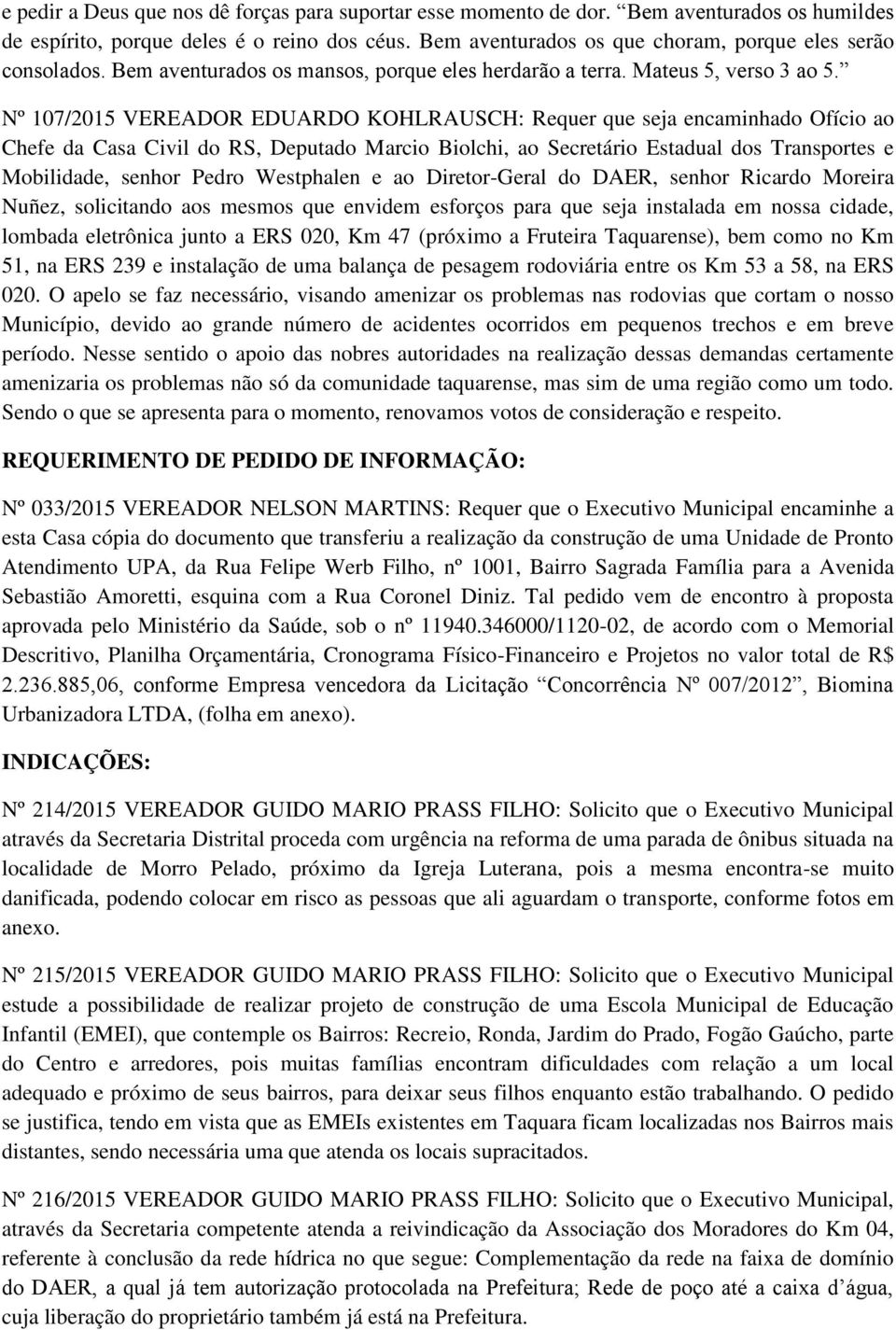 Nº 107/2015 VEREADOR EDUARDO KOHLRAUSCH: Requer que seja encaminhado Ofício ao Chefe da Casa Civil do RS, Deputado Marcio Biolchi, ao Secretário Estadual dos Transportes e Mobilidade, senhor Pedro