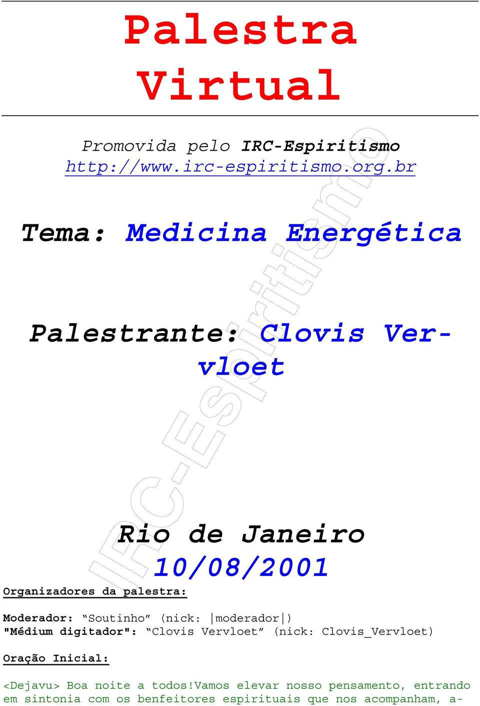 10/08/2001 Moderador: Soutinho (nick: moderador ) "Médium digitador": Clovis Vervloet (nick: