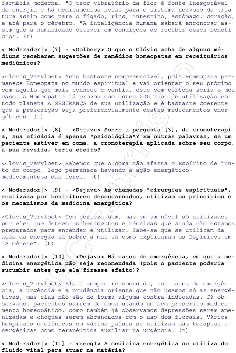 "A inteligência humana saberá encontrar assim que a humanidade estiver em condições de receber esses benefícios.