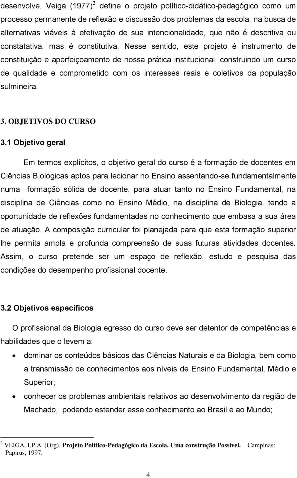 intencionalidade, que não é descritiva ou constatativa, mas é constitutiva.