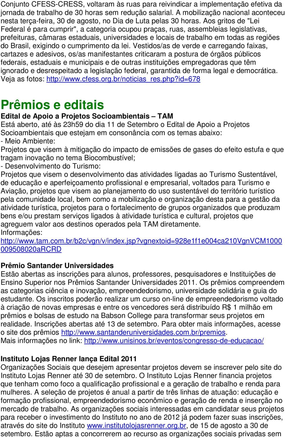 Aos gritos de "Lei Federal é para cumprir", a categoria ocupou praças, ruas, assembleias legislativas, prefeituras, câmaras estaduais, universidades e locais de trabalho em todas as regiões do