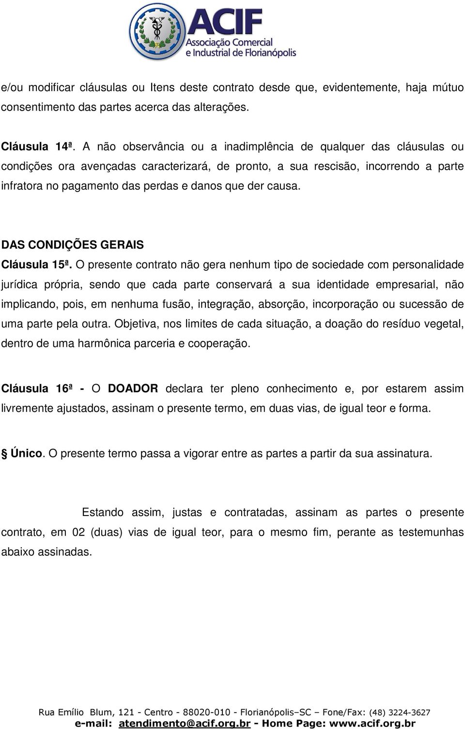 der causa. DAS CONDIÇÕES GERAIS Cláusula 15ª.