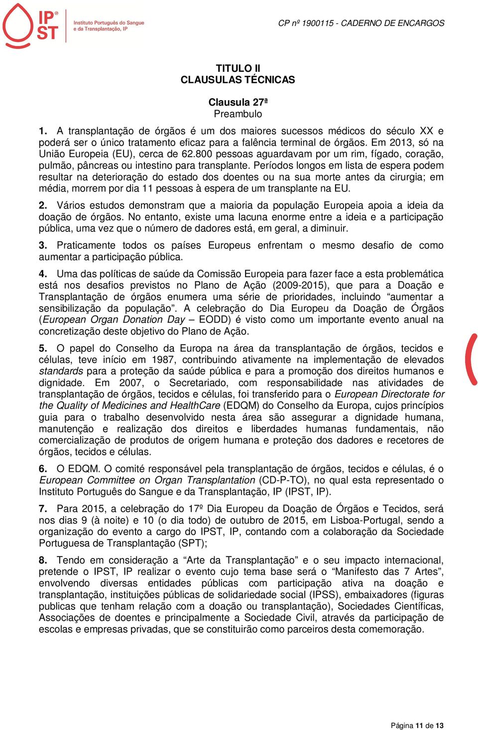 800 pessoas aguardavam por um rim, fígado, coração, pulmão, pâncreas ou intestino para transplante.