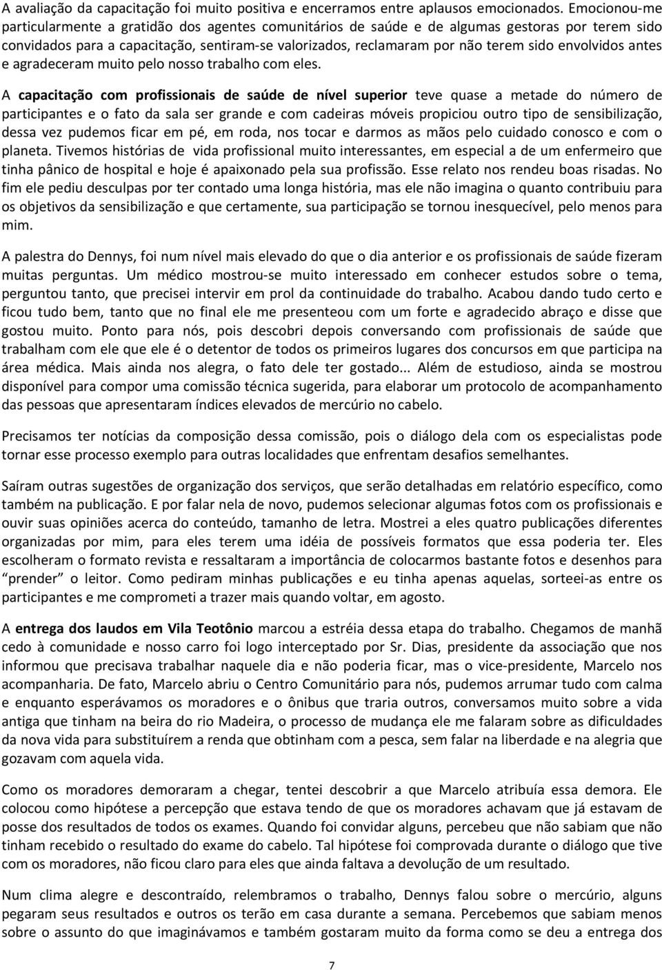 envolvidos antes e agradeceram muito pelo nosso trabalho com eles.