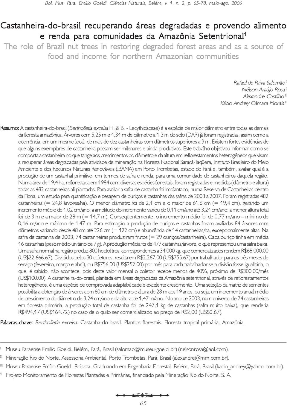 a source of food and income for northern Amazonian communities Rafael de Paiva Salomão I Nélson Araújo Rosa I Alexandre Castilho II Kácio Andrey Câmara Morais II Resumo: A castanheira-do-brasil