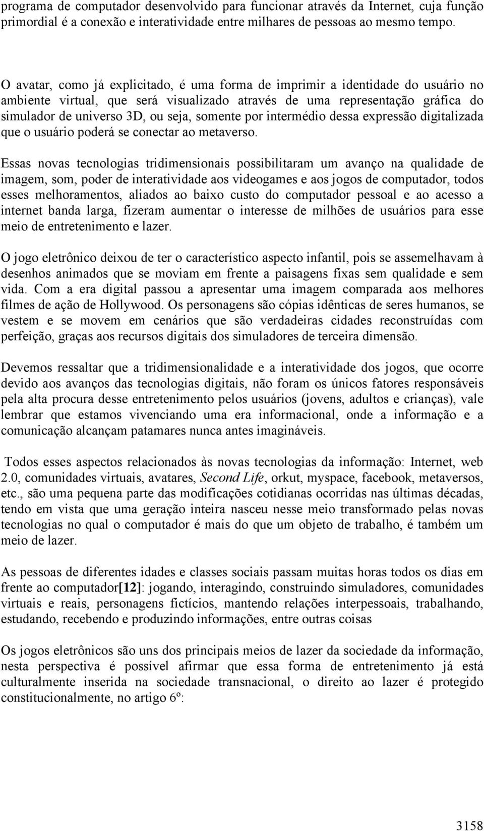 somente por intermédio dessa expressão digitalizada que o usuário poderá se conectar ao metaverso.