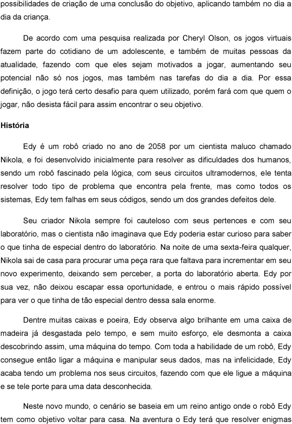 jogar, aumentando seu potencial não só nos jogos, mas também nas tarefas do dia a dia.