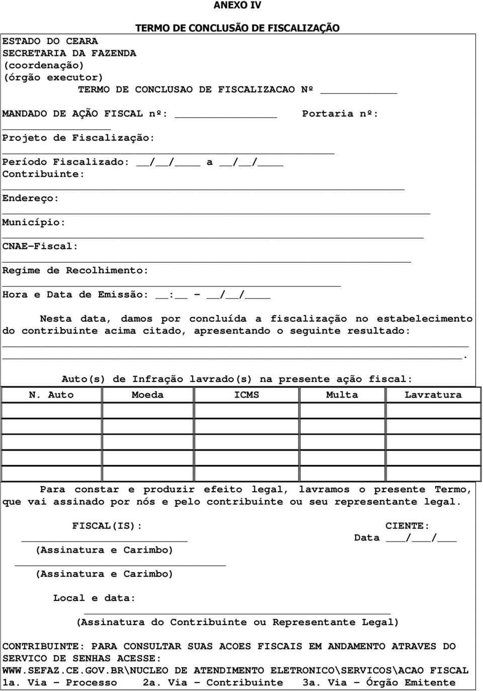 no estabelecimento do contribuinte acima citado, apresentando o seguinte resultado:. Auto(s) de Infração lavrado(s) na presente ação fiscal: N.