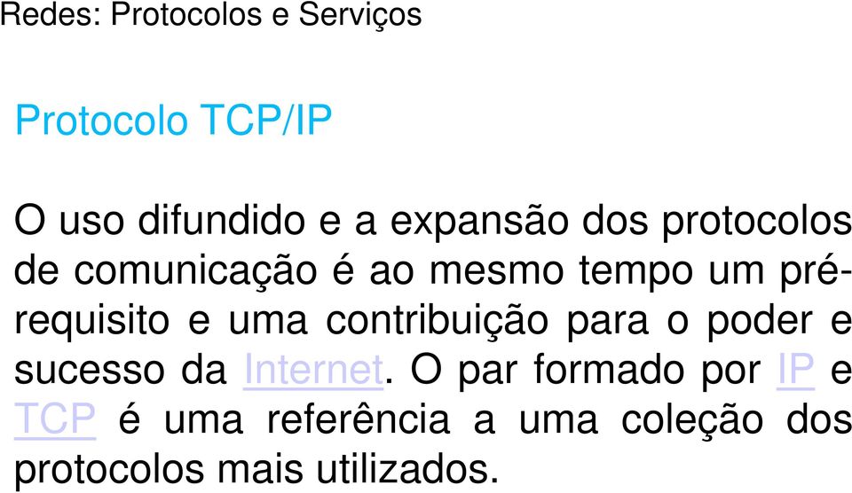 prérequisito e uma contribuição para o poder e sucesso da Internet.