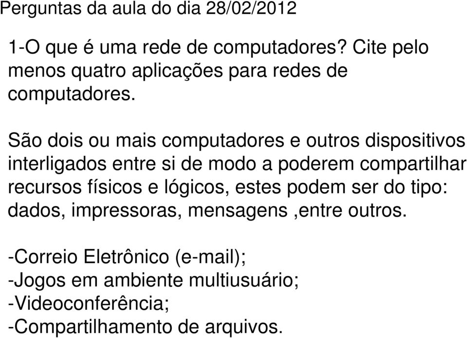 . São dois ou mais computadores e outros dispositivos interligados entre si de modo a poderem compartilhar