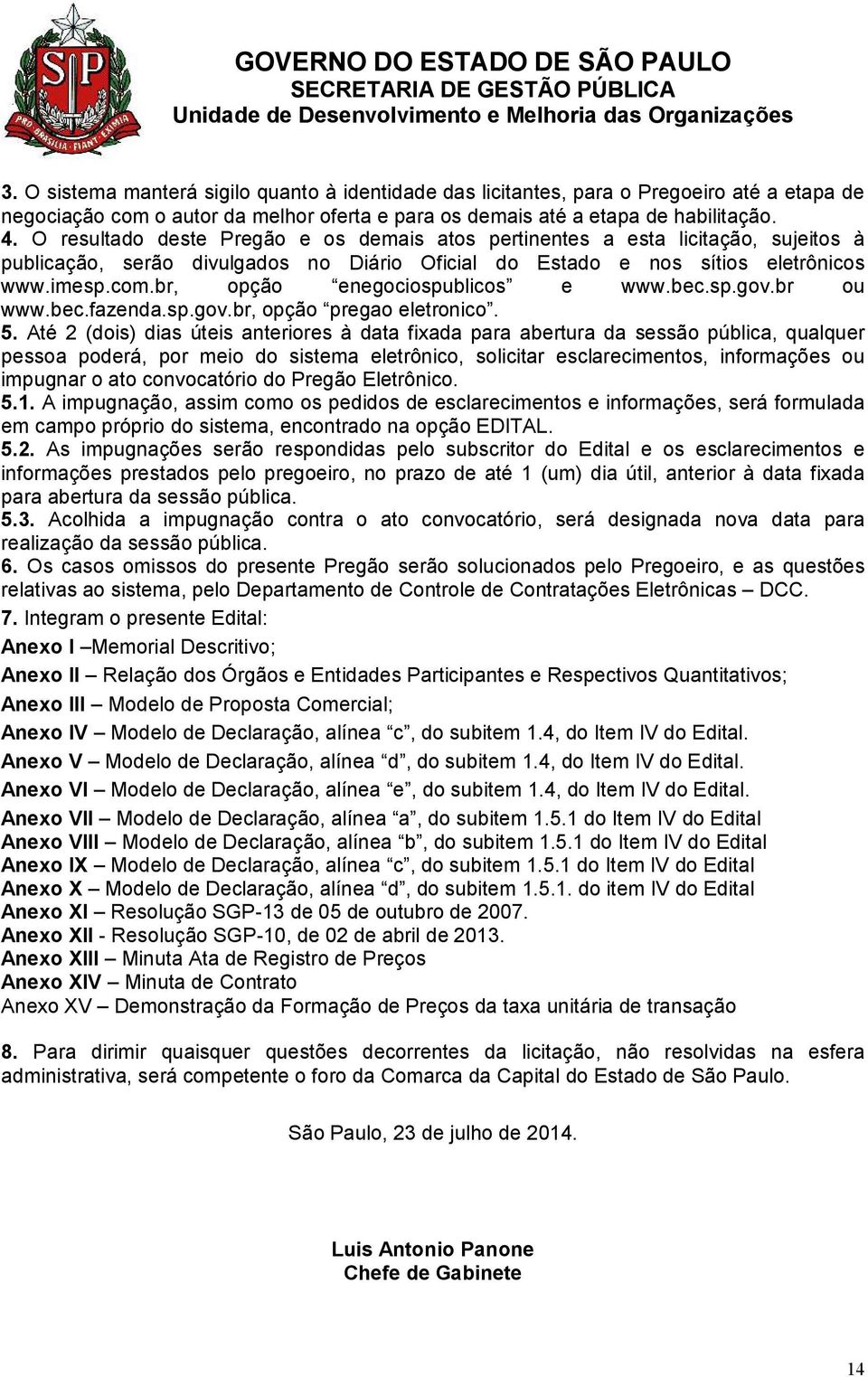 br, opção enegociospublicos e www.bec.sp.gov.br ou www.bec.fazenda.sp.gov.br, opção pregao eletronico. 5.