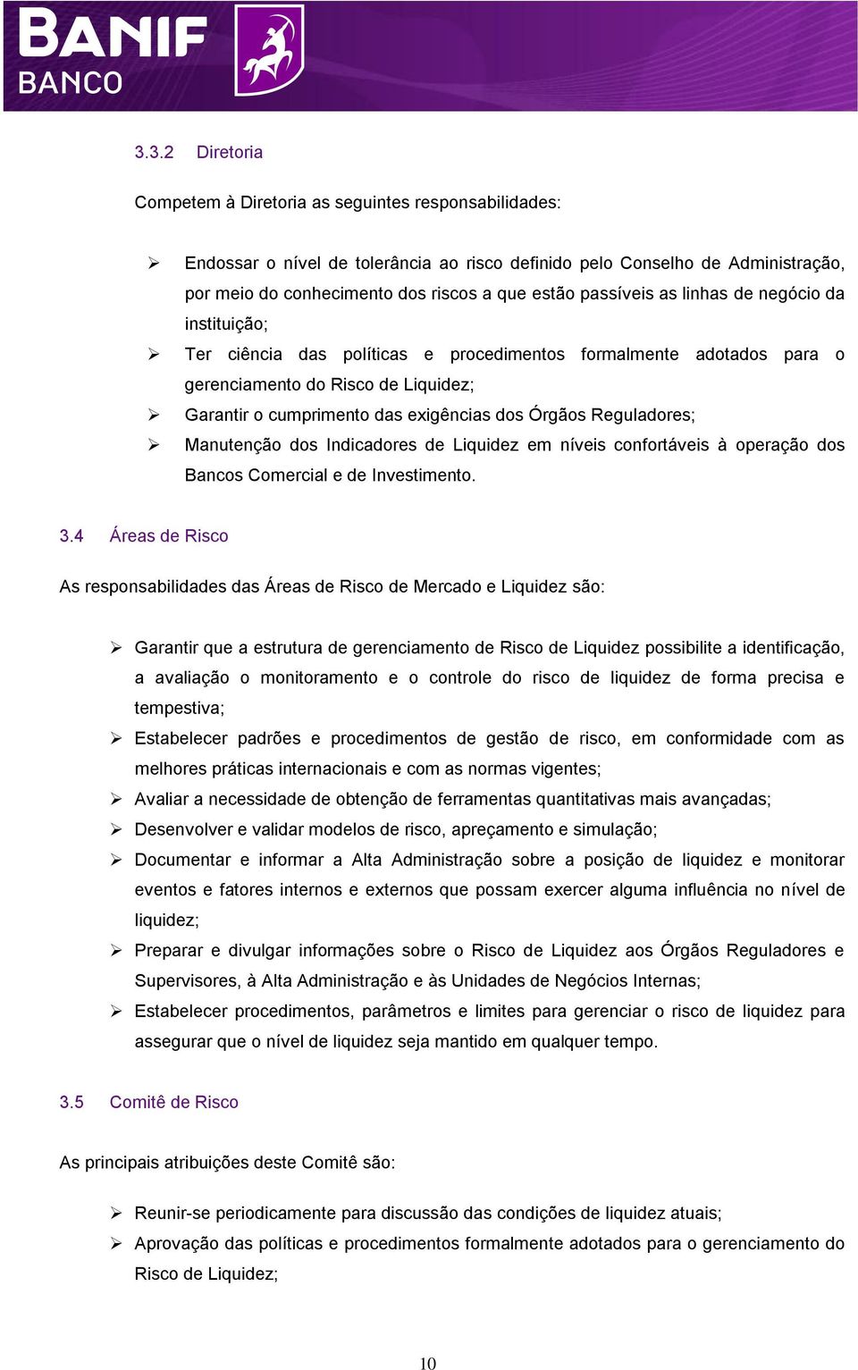 Órgãos Reguladores; Manutenção dos Indicadores de Liquidez em níveis confortáveis à operação dos Bancos Comercial e de Investimento. 3.