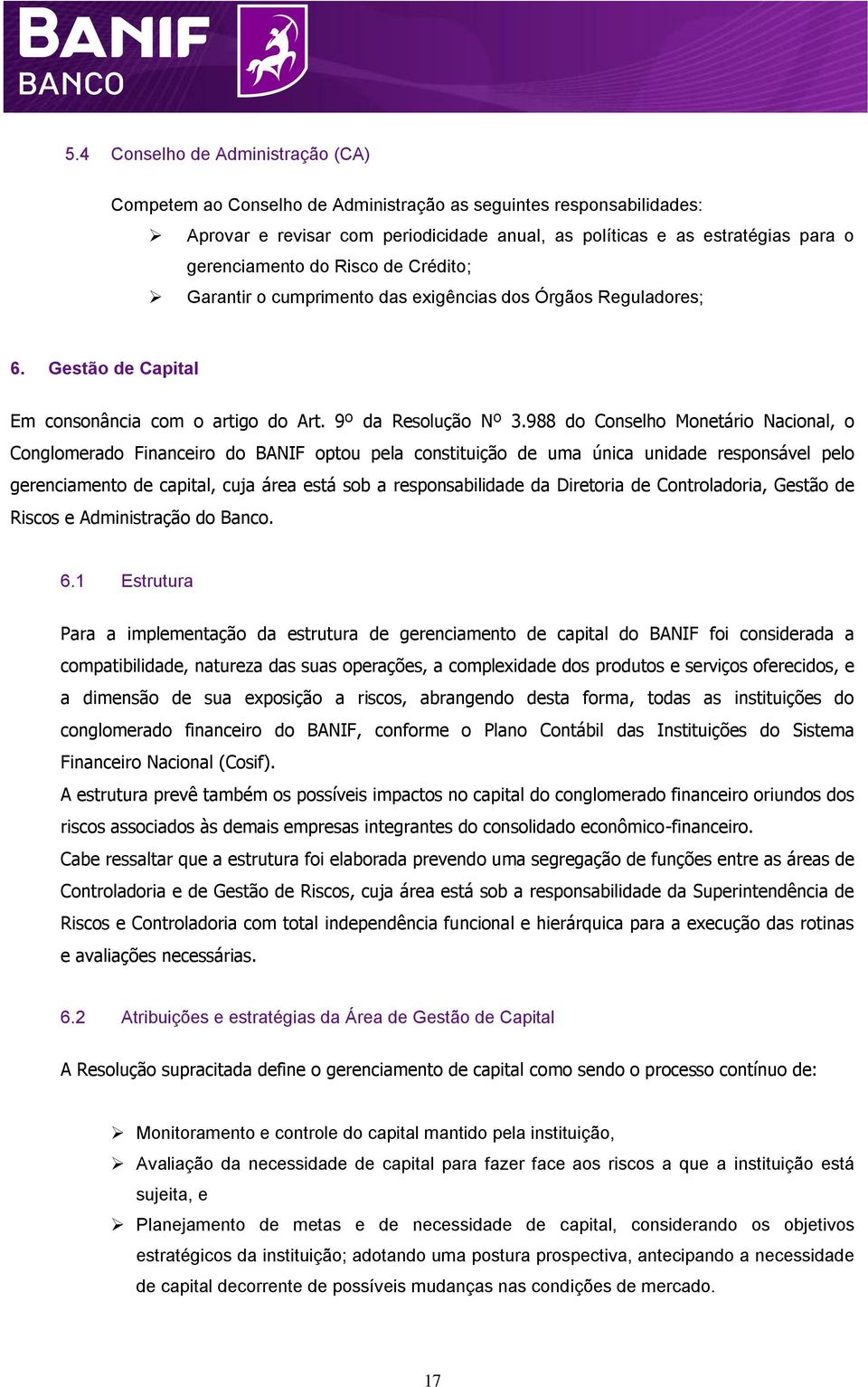 988 do Conselho Monetário Nacional, o Conglomerado Financeiro do BANIF optou pela constituição de uma única unidade responsável pelo gerenciamento de capital, cuja área está sob a responsabilidade da