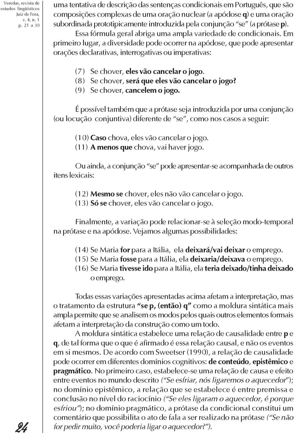 pela conjunção se (a prótase p). Essa fórmula geral abriga uma ampla variedade de condicionais.