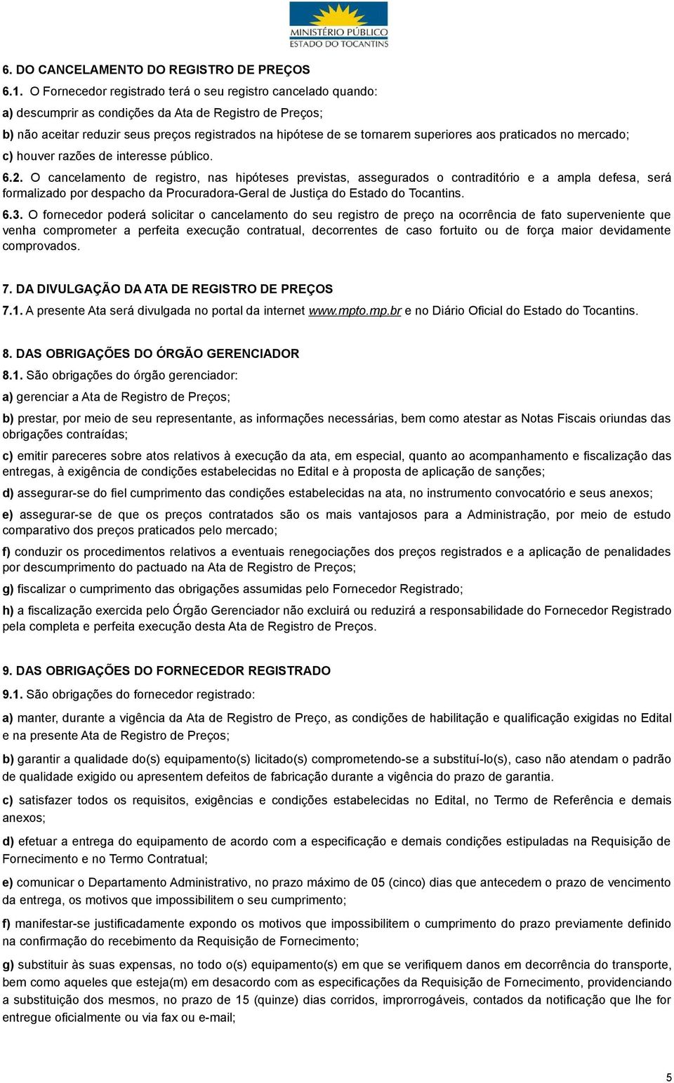 superiores aos praticados no mercado; c) houver razões de interesse público. 6.2.