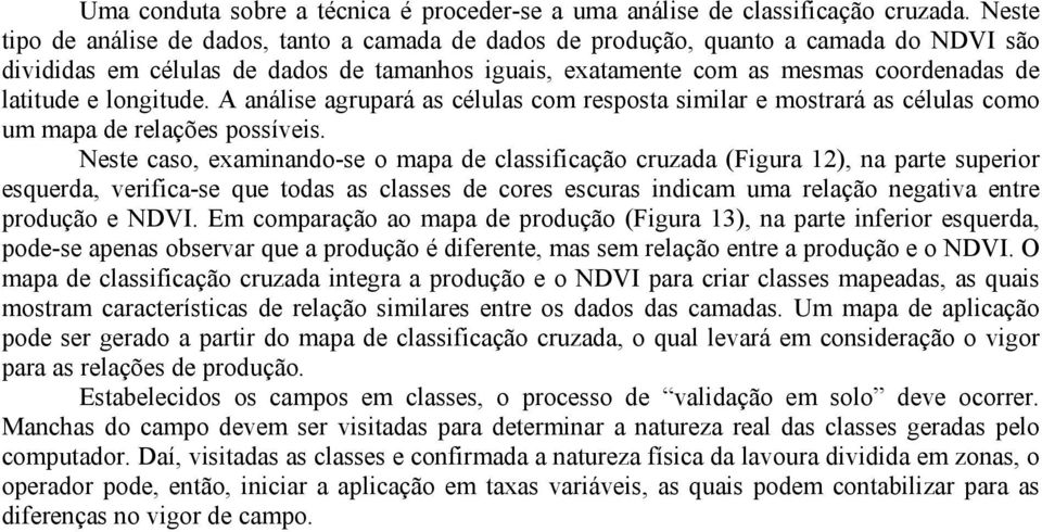 longitude. A análise agrupará as células com resposta similar e mostrará as células como um mapa de relações possíveis.