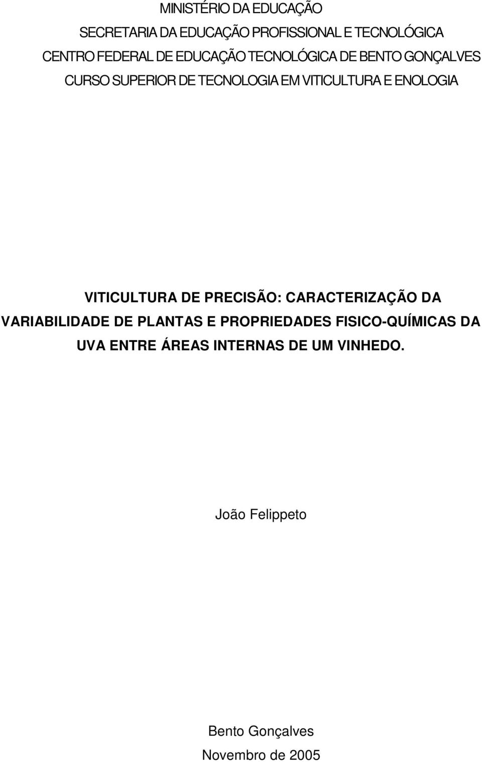 ENOLOGIA VITICULTURA DE PRECISÃO: CARACTERIZAÇÃO DA VARIABILIDADE DE PLANTAS E PROPRIEDADES