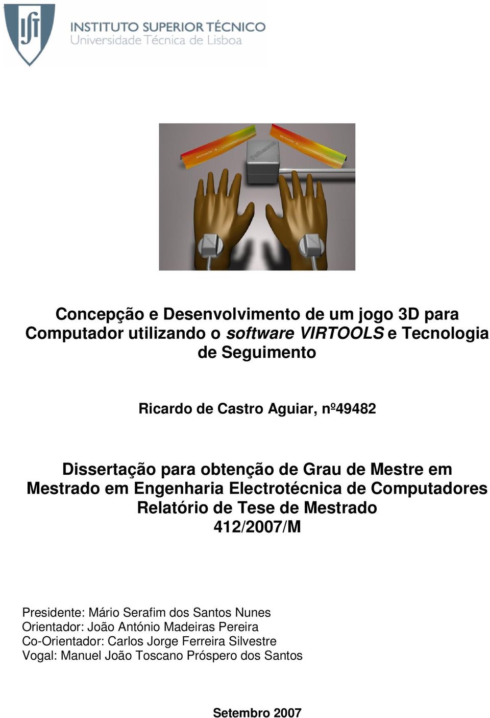 de Computadores Relatório de Tese de Mestrado 412/2007/M Presidente: Mário Serafim dos Santos Nunes Orientador: João