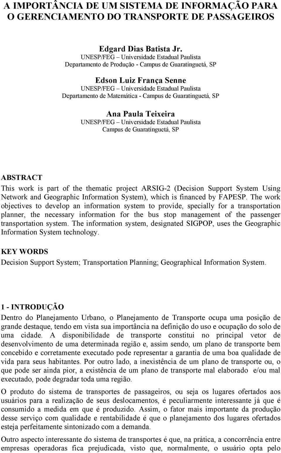 Guaratinguetá, SP Ana Paula Teixeira UNESP/FEG Universidade Estadual Paulista Campus de Guaratinguetá, SP ABSTRACT This work is part of the thematic project ARSIG-2 (Decision Support System Using