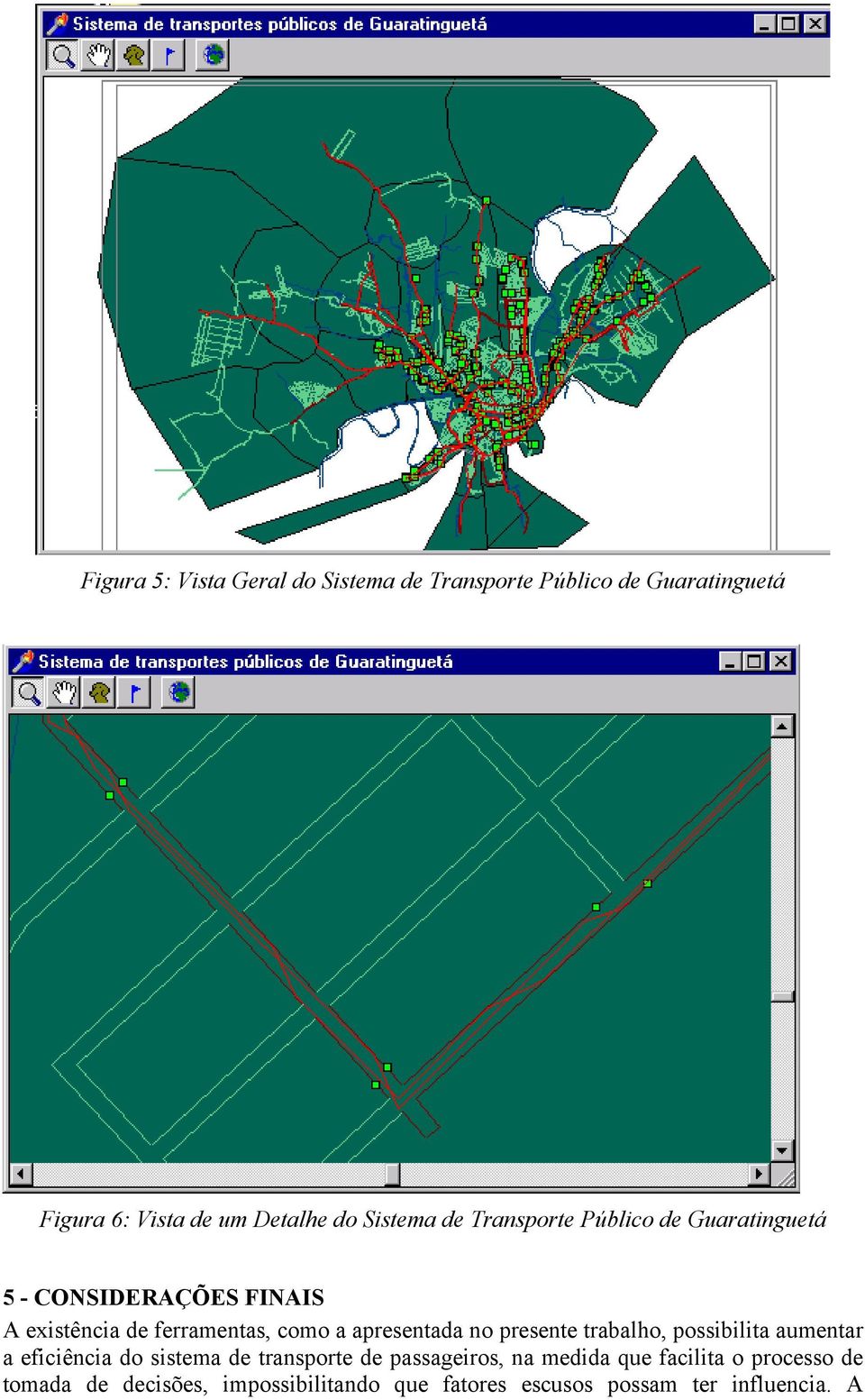 apresentada no presente trabalho, possibilita aumentar a eficiência do sistema de transporte de passageiros,