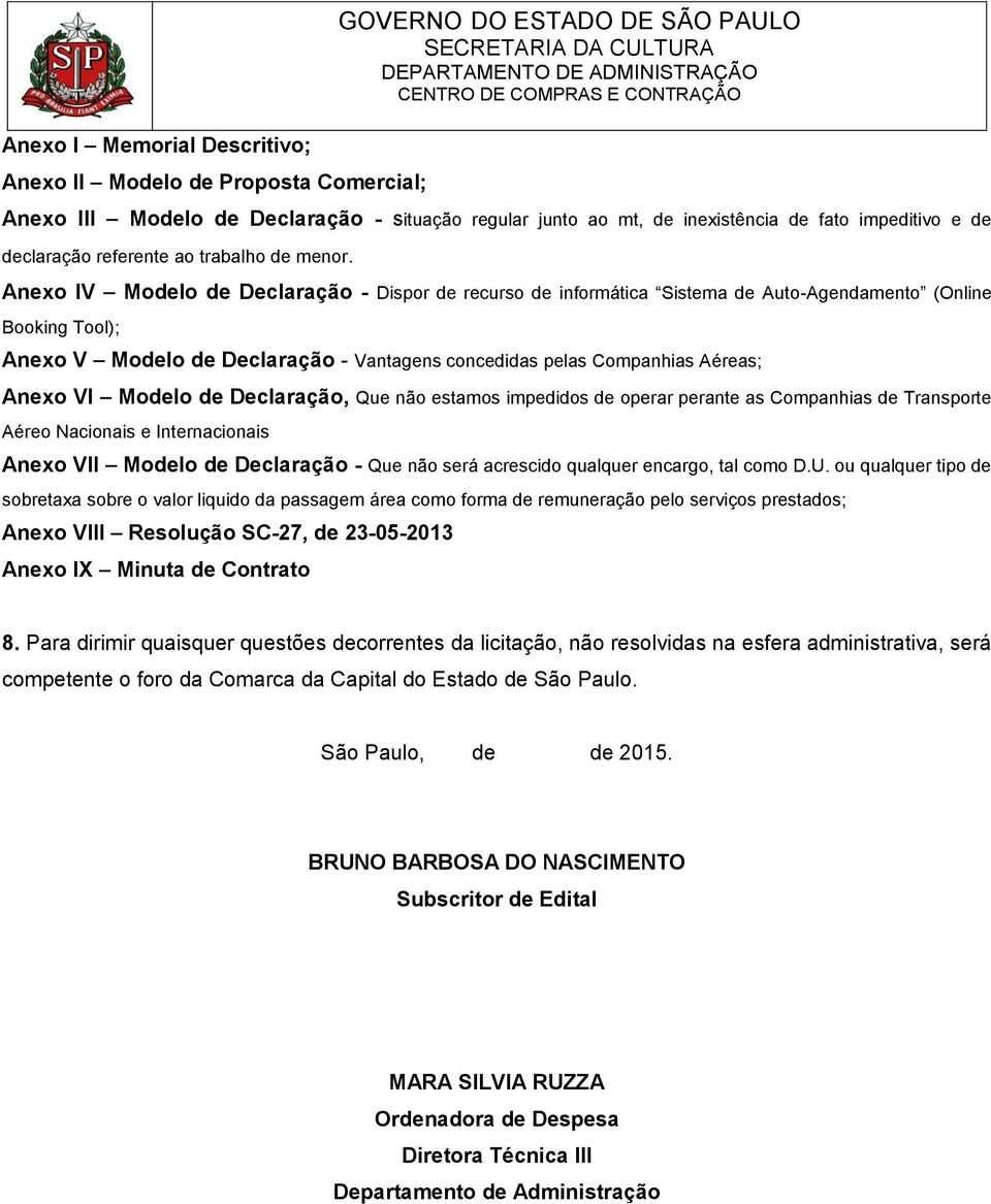 Anexo IV Modelo de Declaração - Dispor de recurso de informática Sistema de Auto-Agendamento (Online Booking Tool); Anexo V Modelo de Declaração - Vantagens concedidas pelas Companhias Aéreas; Anexo