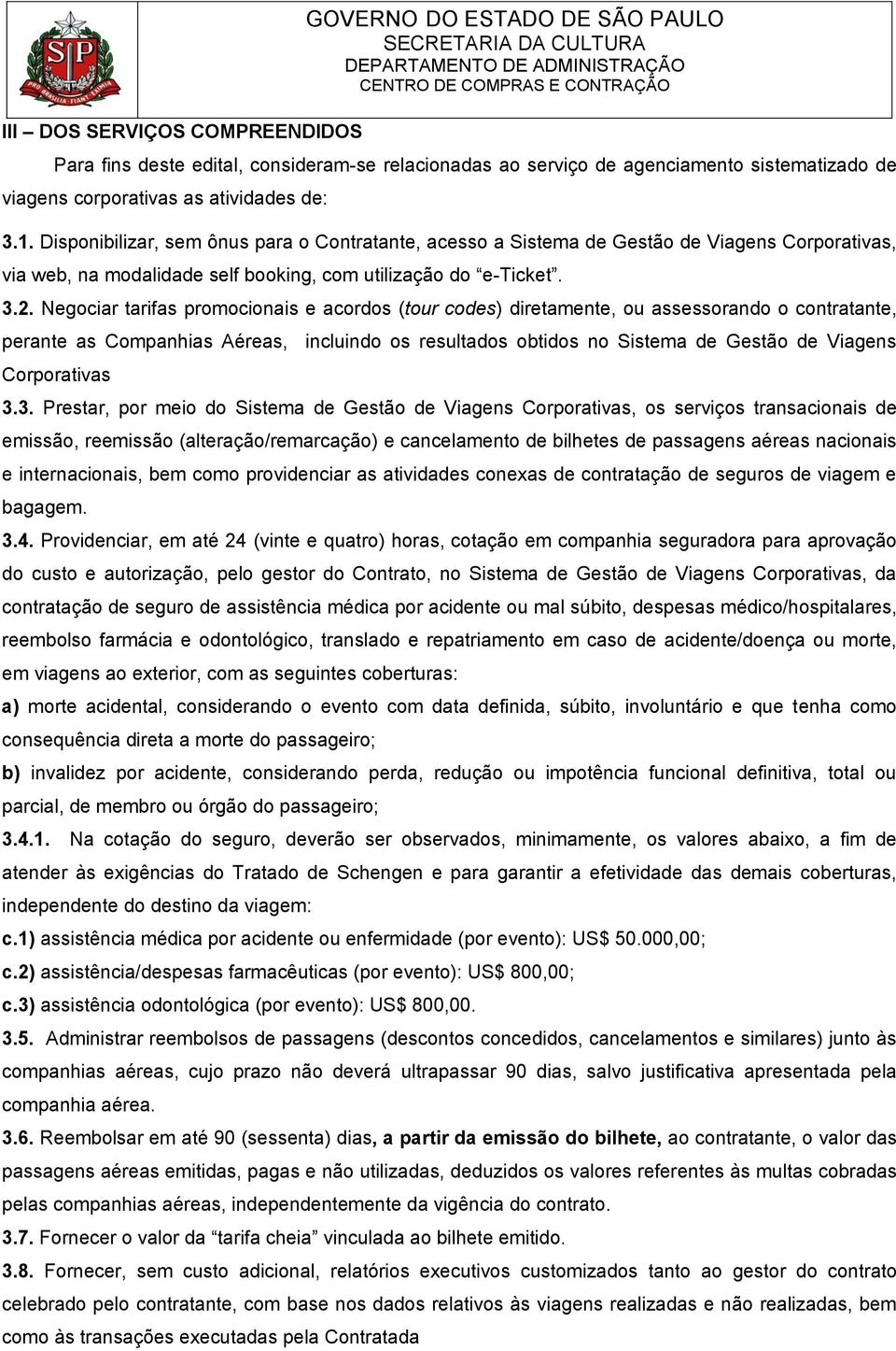 Negociar tarifas promocionais e acordos (tour codes) diretamente, ou assessorando o contratante, perante as Companhias Aéreas, incluindo os resultados obtidos no Sistema de Gestão de Viagens