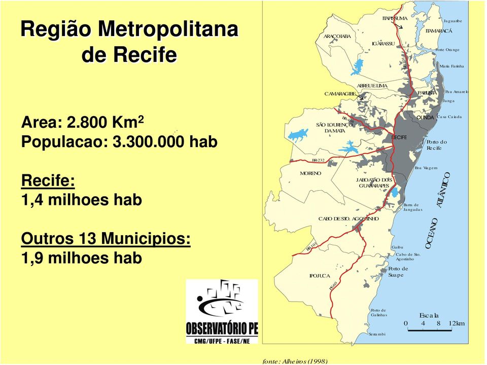 000 hab BR-408 SÃO LOURENÇO DA MATA BR-232 Porto do Re c ife Casa Caiada Recife: 1,4 milhoes hab Outros 13 Municipios: 1,9 milhoes hab MORENO