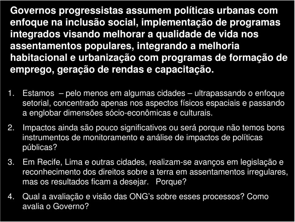 Estamos pelo menos em algumas cidades ultrapassando o enfoque setorial, concentrado apenas nos aspectos físicos espaciais e passando a englobar dimensões sócio-econômicas e culturais. 2.