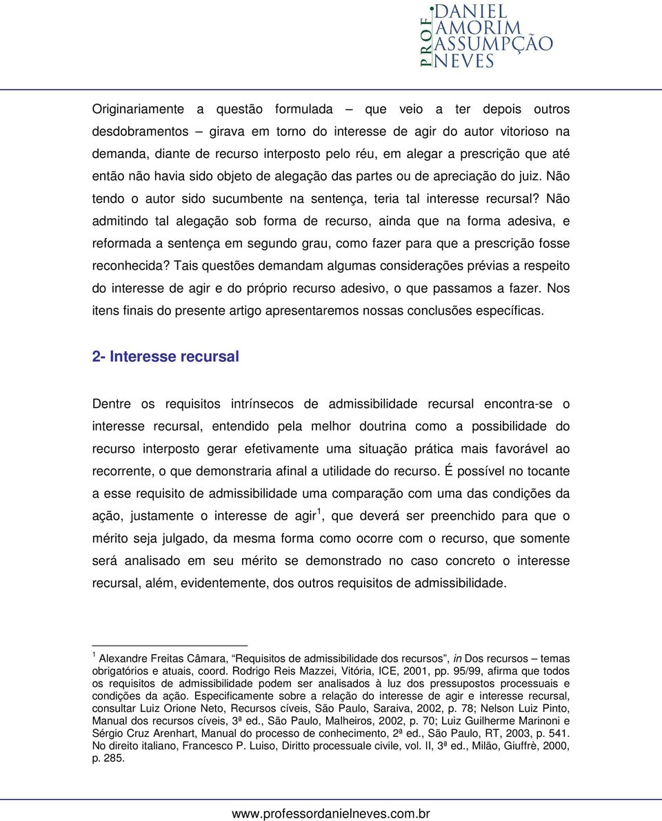 Não admitindo tal alegação sob forma de recurso, ainda que na forma adesiva, e reformada a sentença em segundo grau, como fazer para que a prescrição fosse reconhecida?