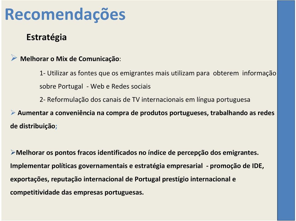 trabalhando as redes de distribuição; Melhorar os pontos fracos identificados no índice de percepção dos emigrantes.