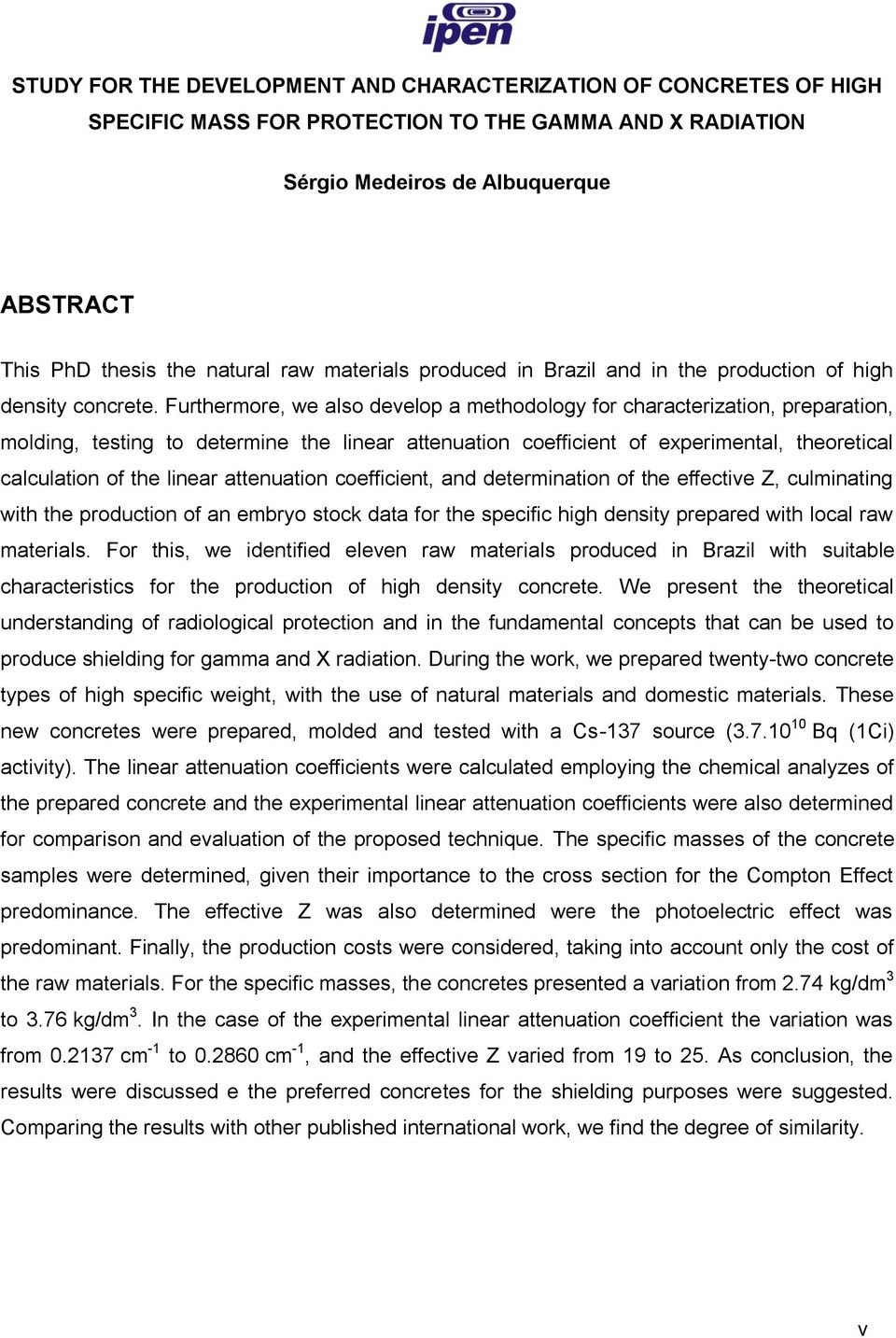 Furthermore, we also develop a methodology for characterization, preparation, molding, testing to determine the linear attenuation coefficient of experimental, theoretical calculation of the linear