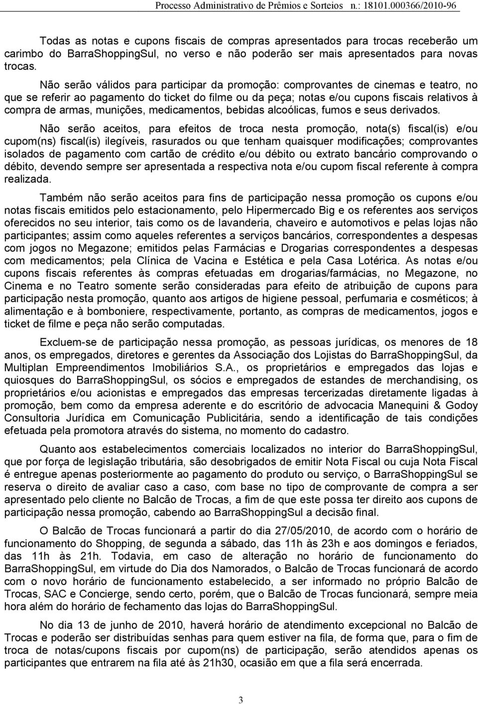 munições, medicamentos, bebidas alcoólicas, fumos e seus derivados.