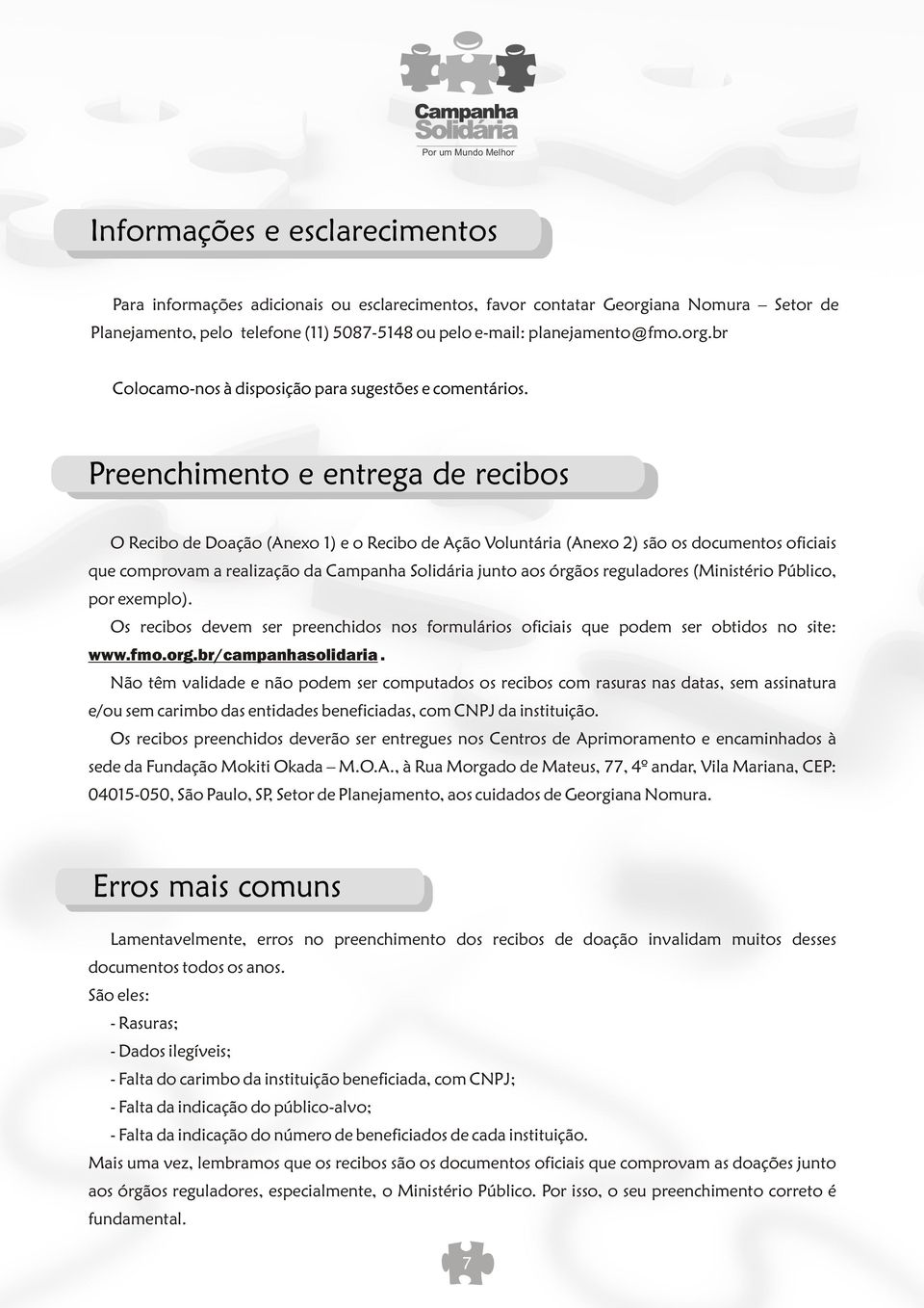 reguladores (Ministério Público, por exemplo). Os recibos devem ser preenchidos nos formulários oficiais que podem ser obtidos no site: www.fmo.org.br/campanhasolidaria.