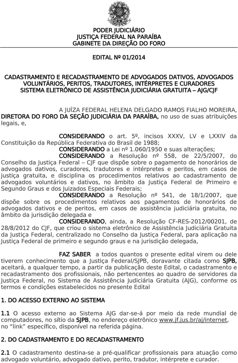 atribuições legais, e, CONSIDERANDO o art. 5º, incisos XXXV, LV e LXXIV da Constituição da República Federativa do Brasil de 1988; CONSIDERANDO a Lei nº 1.