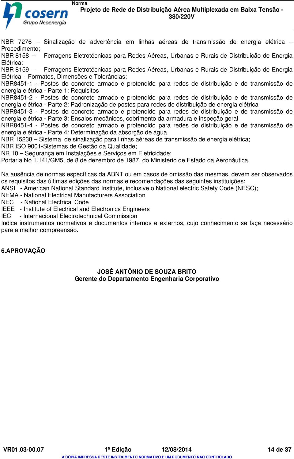 protendido para redes de distribuição e de transmissão de energia elétrica - Parte 1: Requisitos NBR8451-2 - Postes de concreto armado e protendido para redes de distribuição e de transmissão de