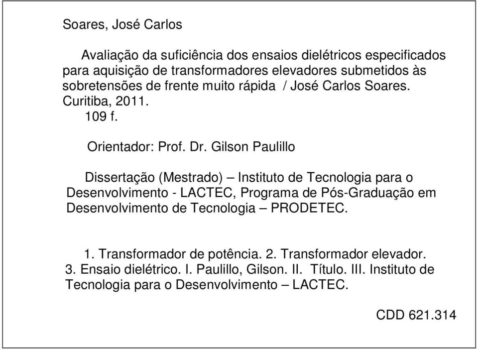 Gilson Paulillo Dissertação (Mestrado) Instituto de Tecnologia para o Desenvolvimento - LACTEC, Programa de Pós-Graduação em Desenvolvimento de