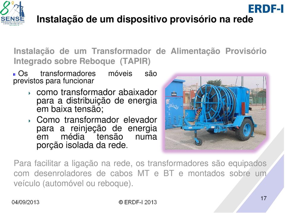 tensão; Como transformador elevador para a reinjeção de energia em média tensão numa porção isolada da rede.