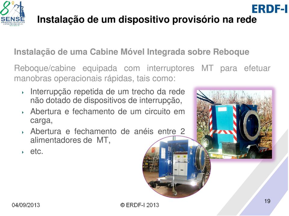 tais como: Interrupção repetida de um trecho da rede não dotado de dispositivos de interrupção,