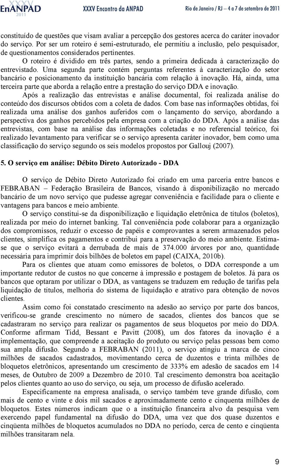 O roteiro é dividido em três partes, sendo a primeira dedicada à caracterização do entrevistado.